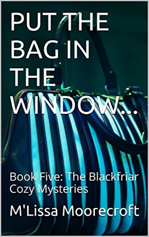 Download Put the Bag in the Window (Blackfriar Mysteries #5) - M'Lissa Moorecroft file in ePub