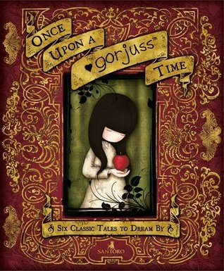 Download Once Upon a Gorjuss Time: Six Classic Tales to Dream by - Santoro file in ePub