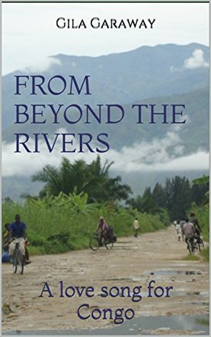 Read From Beyond the Rivers: A love song for Congo - Gila Garaway file in PDF