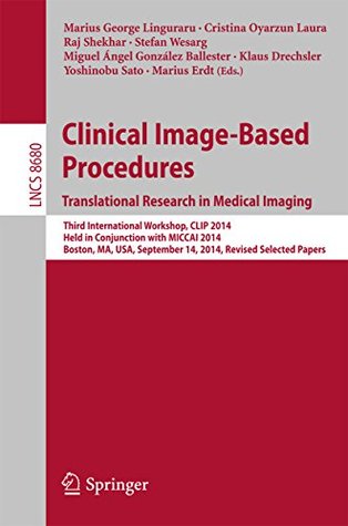Download Clinical Image-Based Procedures. Translational Research in Medical Imaging: Third International Workshop, CLIP 2014, Held in Conjunction with MICCAI 2014,  Papers (Lecture Notes in Computer Science) - Marius George Linguraru | PDF