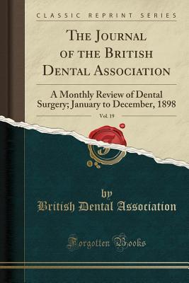 Read online The Journal of the British Dental Association, Vol. 19: A Monthly Review of Dental Surgery; January to December, 1898 (Classic Reprint) - British Dental Association | ePub