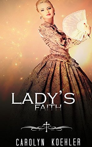 Read REGENCY ROMANCE: Lady's Faith (Historical Regency Romance Menage BBW Collection) (Collection Mix: Romance Genres Book 1) - CAROLYN KOEHLER | ePub