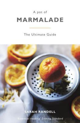 Download A Pot of Marmalade: The Ultimate Guide to Making and Cooking with Marmalade - Sarah Randell | PDF