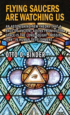 Read Flying Saucers Are Watching Us: An Astonishing New Theory That a Race of Ancient Aliens From Outer Space is the Long-Sought Missing Link in Human Development - Otto Binder | ePub