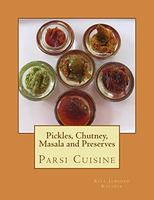 Read online Pickles, Chutney, Masala and Preserves (Parsi Cuisine Book 6) - Rita Kapadia file in PDF