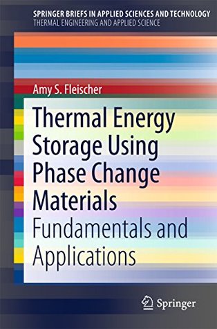 Read online Thermal Energy Storage Using Phase Change Materials: Fundamentals and Applications (SpringerBriefs in Applied Sciences and Technology) - Amy Fleischer | ePub
