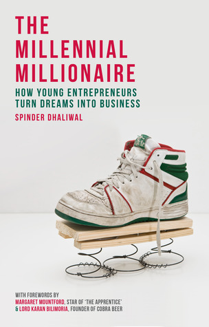Read online The Millennial Millionaire: How Young Entrepreneurs Turn Dreams Into Business - Spinder Dhaliwal file in PDF
