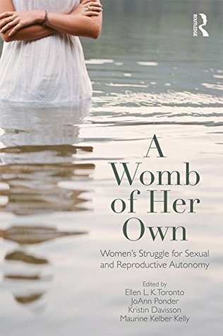 Read online A Womb of Her Own: Women's Struggle for Sexual and Reproductive Autonomy - Ellen L.K. Toronto | PDF