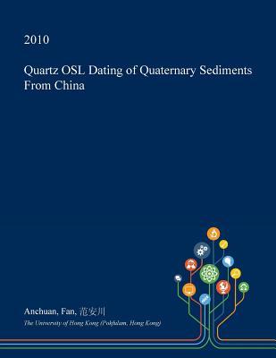 Read online Quartz Osl Dating of Quaternary Sediments from China - Anchuan Fan | PDF