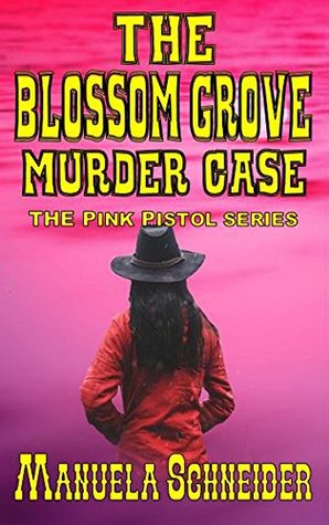Read The Blossom Grove Murder Case: The Pink Pistol Series # 1 - Manuela Schneider file in ePub