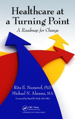 Read online Healthcare at a Turning Point: A Roadmap for Change - Rita E. Numerof | PDF