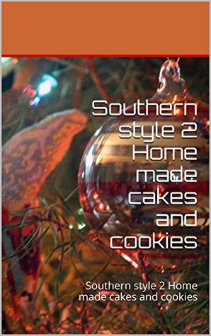 Download Southern style 2 Home made cakes and cookies: Southern style 2 Home made cakes and cookies (Southern style cooking) - Margaret Dingle | ePub