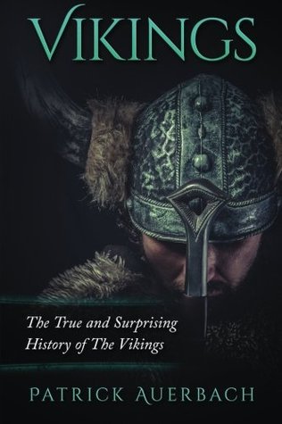 Read online Vikings: The True and Surprising History of The Vikings - Patrick Auerbach | PDF