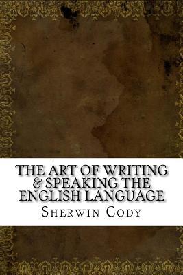Read online The Art of Writing & Speaking the English Language - Sherwin Cody file in PDF
