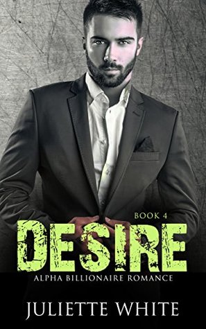 Download Desire: Book Four (An Alpha Billionaire Romance, #4) - Juliette White | ePub