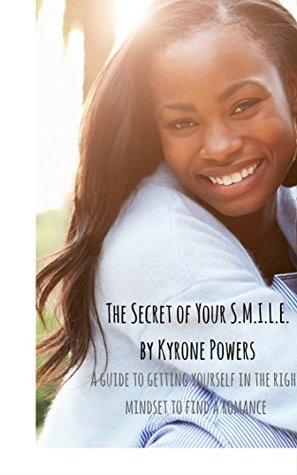 Download The Secret of Your S.M.I.L.E.: A guide to getting yourself in the right mindset to find a romance - Kyrone Powers | ePub