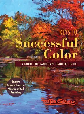 Download Keys to Successful Color: A Guide for Landscape Painters in Oil - Foster Caddell | ePub