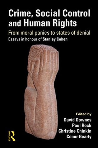 Read online Crime, Social Control and Human Rights: From Moral Panics to States of Denial, Essays in Honour of Stanley Cohen - David Downes | ePub