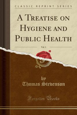 Read online A Treatise on Hygiene and Public Health, Vol. 1 (Classic Reprint) - Thomas Stevenson file in ePub