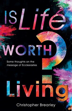 Download Is Life Worth Living?: Some Thoughts on the Message of Ecclesiastes - Christopher Brearley | ePub