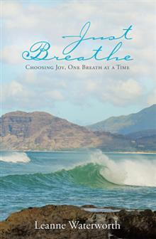 Download Just Breathe: Choosing Joy, One Breath at a Time - Leanne Waterworth file in PDF