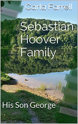 Download Sebastian Hoover Family: His Son George (Hoover Family History Book 2) - Carla Farrell | ePub