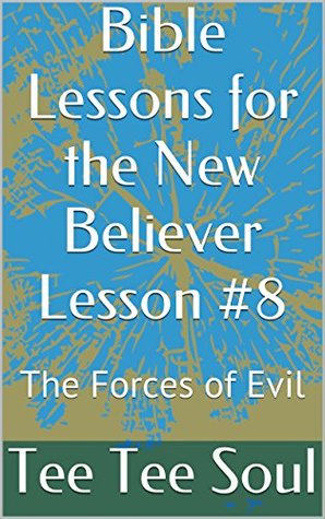 Read Bible Lessons for the New Believer Lesson #8: The Forces of Evil - Tee Tee Soul file in PDF