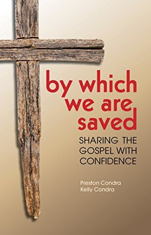 Read online By Which We Are Saved: Sharing the Gospel with Confidence - Preston Condra file in PDF