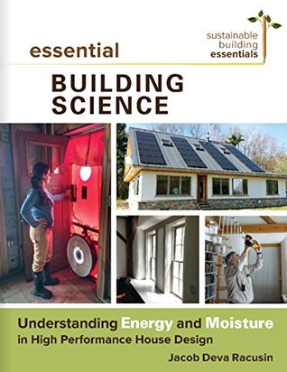 Download Essential Building Science: Understanding Energy and Moisture in High Performance House Design (Sustainable Building Essentials Series Book 3) - Jacob Deva Racusin file in ePub