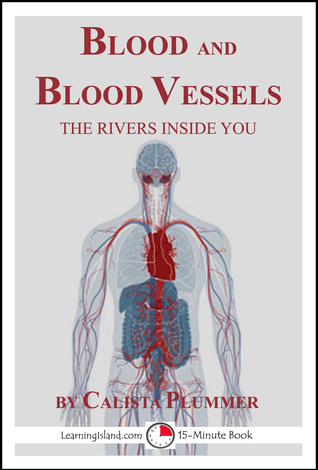 Read Blood and Blood Vessels: The Rivers Inside You - LearningIsland.com file in ePub