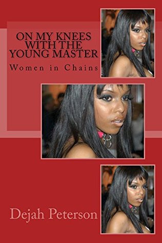 Download On My Knees With the Young Master: Women in Chains - Dejah Peterson file in PDF