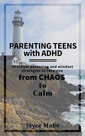 Download Parenting Teens with ADHD: Practical parenting and mindset strategies to take you from chaos to calm. - Joyce Mabe file in ePub