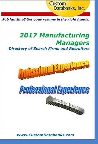 Read online 2017 Manufacturing Managers Directory of Search Firms and Recruiters: Job Hunting? Get Your Resume in the Right Hands - Jane Lockshin | ePub