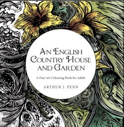 Download An English Country House and Garden: A Fine Art Coloring Book for Adults - Arthur J. Penn | ePub