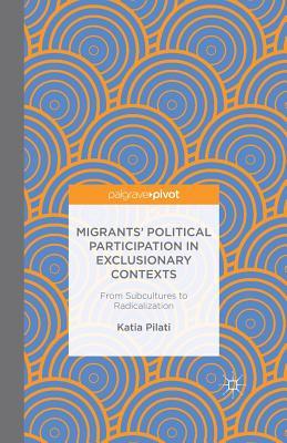 Download Migrants' Participation in Exclusionary Contexts: From Subcultures to Radicalization - K Pilati | PDF