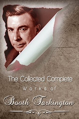 Read The Collected Complete Works of Booth Tarkington (Huge Collection Including Alice Adams, Penrod and Sam, The Magnificent Ambersons, Gentle Julia, The Beautiful Lady, The Conquest of Canaan, And More) - Booth Tarkington | PDF