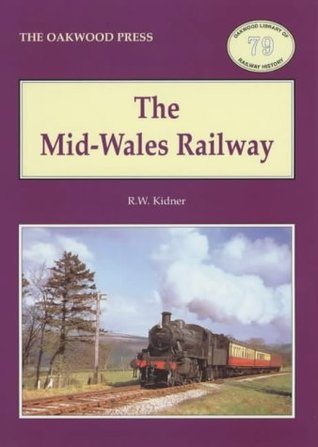 Read online The Mid-Wales Railway (Oakwood Library of Railway History) - Roger Wakeley Kidmer | PDF