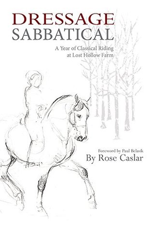 Download Dressage Sabbatical: A Year of Classical Riding at Lost Hollow Farm - Rose Caslar file in ePub
