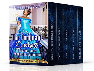 Read online Erotica: Regency Erotica: Our Dominant Duchess' Dreamy Love Fantasies Collection (A Regency Romance Collection) - RoyalX Publishing | ePub