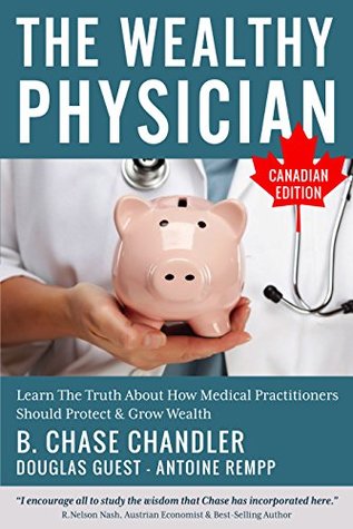 Download The Wealthy Physician - Canadian Edition: Learn The Truth About How Medical Practitioners Should Protect & Grow Wealth - Antoine Rempp | PDF