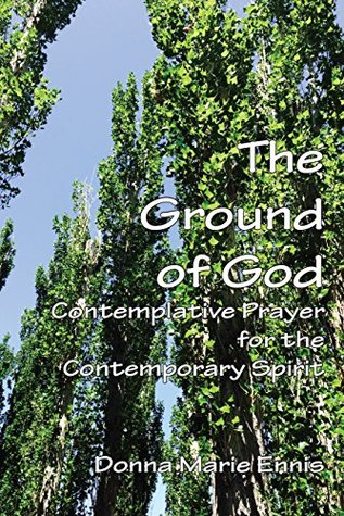 Download The Ground of God: Contemplative Prayer for the Contemporary Spirit - Donna Marie Ennis file in ePub