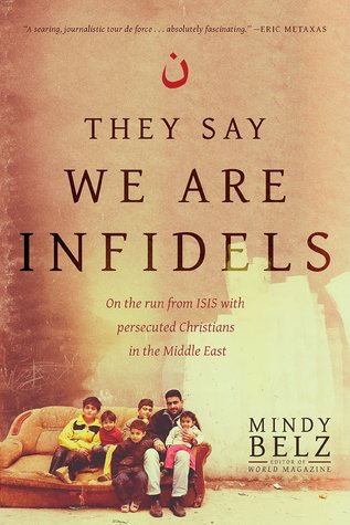 Download They Say We Are Infidels: On the Run from Isis with Persecuted Christians in the Middle East - Mindy Belz | ePub