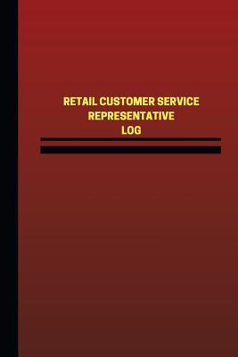Read online Retail Customer Service Representative Log (Logbook, Journal - 124 pages, 6 x 9: Retail Customer Service Representative Logbook (Red Cover, Medium) - Unique Logbooks file in PDF