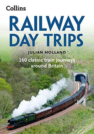 Read Railway Day Trips: 160 classic train journeys around Britain - Julian Holland file in ePub
