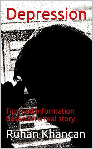Read online Depression: Tips and information based on a real story. - Ruhan Khancan file in PDF