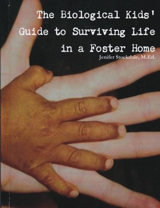Read The Biological Kids' Guide to Surviving Life in a Foster Home (Volume 1) - M.Ed, Mrs. Jenifer B. Stockdale | ePub