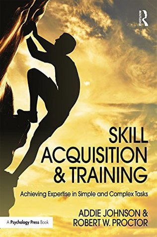 Read Skill Acquisition and Training: Achieving Expertise in Simple and Complex Tasks - Addie Johnson | ePub