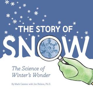 Read The Story of Snow: The Science of Winter's Wonder (Weather Books for Kids, Winter Children's Books, Science Kids Books) - Mark Cassino file in PDF