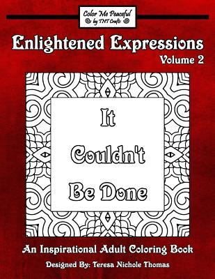 Read Enlightened Expressions Adult Coloring Book, Volume 2: It Couldn't Be Done - Teresa Nichole Thomas | PDF