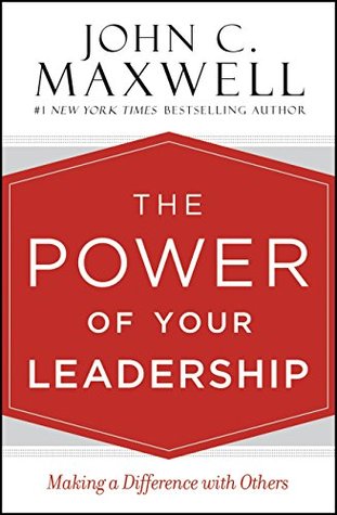 Read The Power of Your Leadership: Making a Difference with Others - John C. Maxwell file in PDF